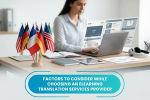 Choosing an eLearning Translation Services Provider: 10 Factors to Consider